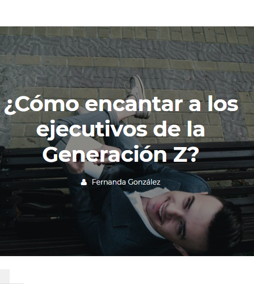 ¿Cómo encantar a los ejecutivos de la Generación Z?